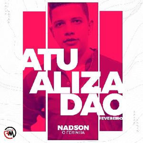 [NADSON FERINHA ATUALIZADAO DE FERVEREIRO]
