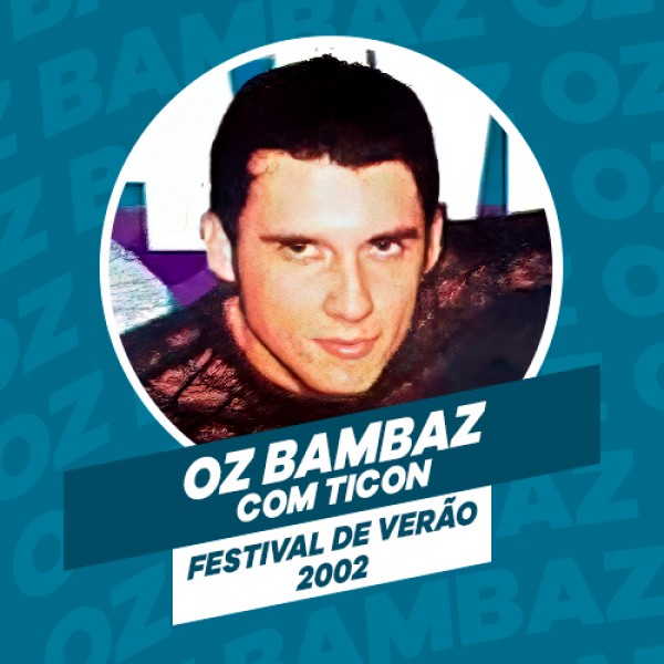 [OZ BAMBAZ COM TICON - FESTIVAL DE VERÃO - 2002]